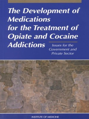 cover image of The Development of Medications for the Treatment of Opiate and Cocaine Addictions
